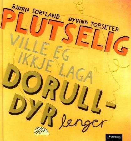 Plutselig ville eg ikkje laga dorulldyr lenger