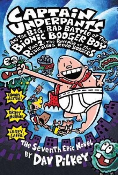 Captain Underpants and the big, bad battle of the Bionic Booger Boy. Part 2. The revenge of the ridiculous robo-boogers