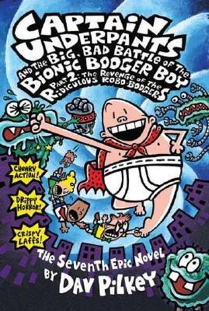 Captain Underpants and the big, bad battle of the Bionic Booger Boy. Part 2. The revenge of the ridiculous robo-boogers