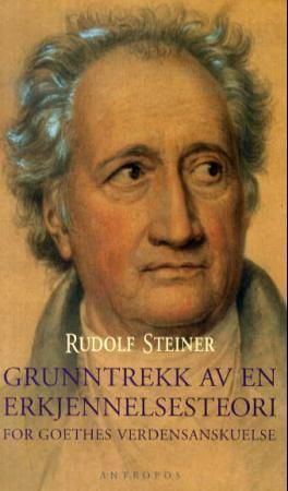 Grundlinien einer Erkenntnistheorie der Goetheschen Weltanschauung, mit besonderer Rücksicht auf Schiller