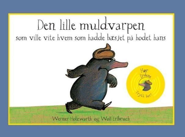 Vom kleinen Maulwurf, der wissen wollte, wer ihm auf den Kopf gemacht hat