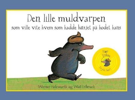 Vom kleinen Maulwurf, der wissen wollte, wer ihm auf den Kopf gemacht hat