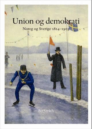 Norge og Sverige gjennom 200 år. Første del. Union og demokrati : dei sameinte rika Noreg-Sverige 1814-1905