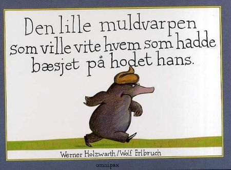 Vom kleinen Maulwurf, der wissen wollte, wer ihm auf den Kopf gemacht hat