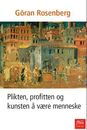Plikten, profiten och konsten att vara människa