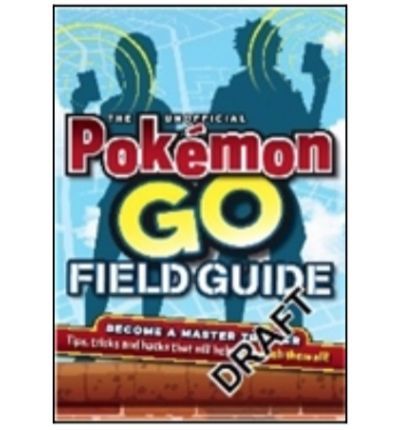 The unofficial Pokémon Go field guide