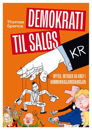 Demokrati til salgs : myter, metoder og knep i kommunikasjonsbransjen