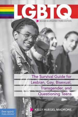 LGBTQ : the survival guide for lesbian, gay, bisexual, transgender and questioning teens