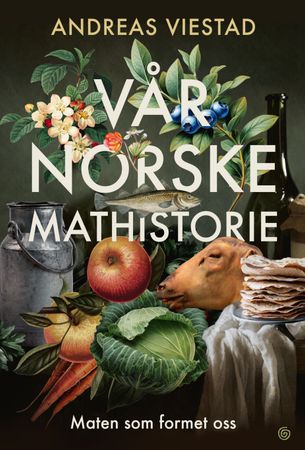 Vår norske mathistorie : maten som formet oss