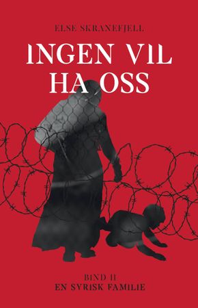 Ingen vil ha oss. Bind 2. En syrisk familie, 1942-2018