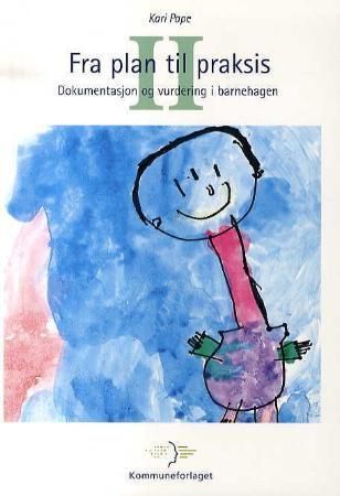 Fra plan til praksis. II. Dokumentasjon og vurdering i barnehagen