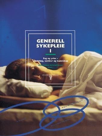 Generell sykepleie. 1. Fag og yrke - utvikling, verdier og kunnskap