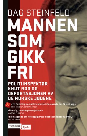 Mannen som gikk fri : politiinspektør Knut Rød og deportasjonen av de norske jødene