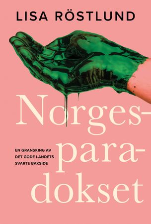 Norgesparadokset : en gransking av det gode landets svarte bakside