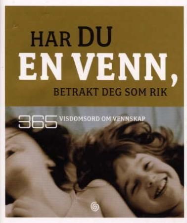 Har du en venn, betrakt deg som rik