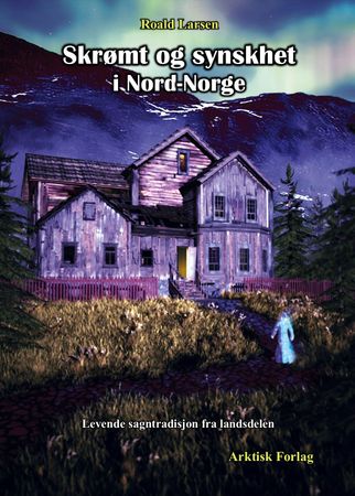 Skrømt og synskhet i Nord-Norge : levende sagntradisjon fra landsdelen